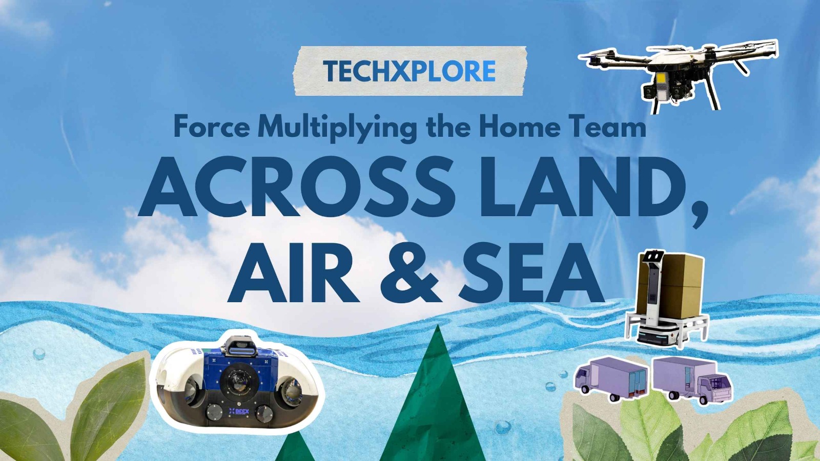 HTX TechXplore visual showing Home Team robotics across land, air, and sea.